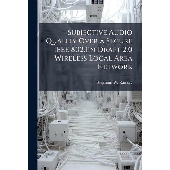 Subjective Audio Quality Over a Secure IEEE 802.11n Draft 2.0 Wireless Local Area Network, (Paperback)