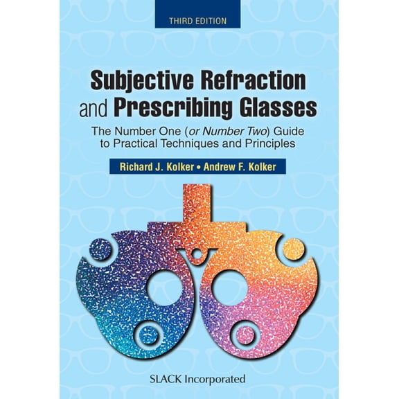 Subjective Refraction and Prescribing Glasses : The Number One (or Number Two) Guide to Practical Techniques and Principles, Third Edition (Paperback)