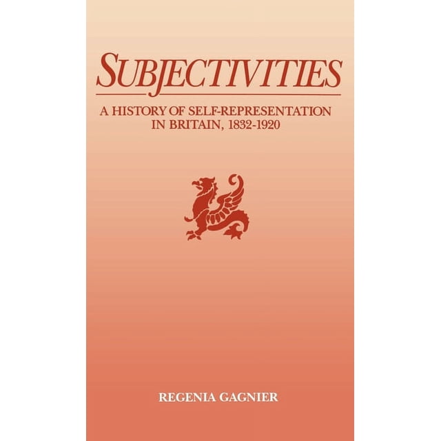 Subjectivities: A History of Self-Representation in Britain, 1832-1920 ...