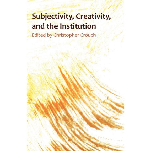 Subjectivity, Creativity and the Institution, (Paperback)