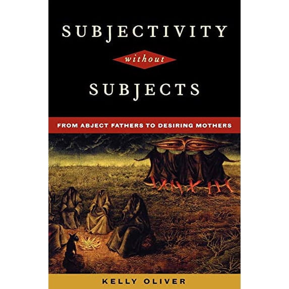 Pre-Owned Subjectivity Without Subjects: From Abject Fathers to Desiring Mothers (Paperback) 0847692531 9780847692538