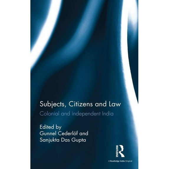 Subjects, Citizens and Law: Colonial and independent India, (Hardcover)