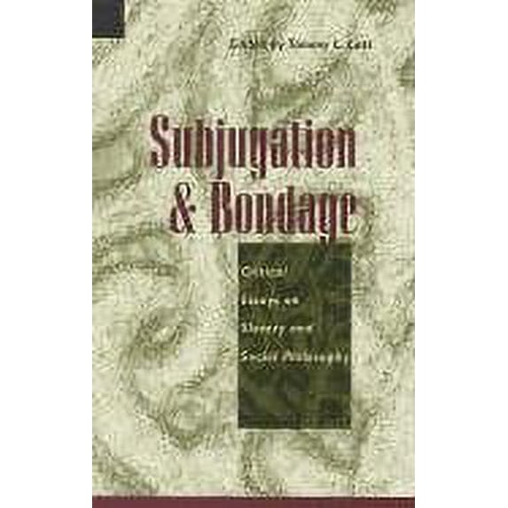 Pre-Owned Subjugation and Bondage: Critical Essays on Slavery and Social Philosophy (Paperback) 0847687783 9780847687787