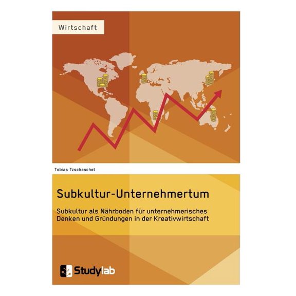 Subkultur-Unternehmertum. Subkultur als Nhrboden fr unternehmerisches Denken und Grndungen in der Kreativwirtschaft, (Paperback)
