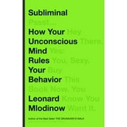 Subliminal : How Your Unconscious Mind Rules Your Behavior