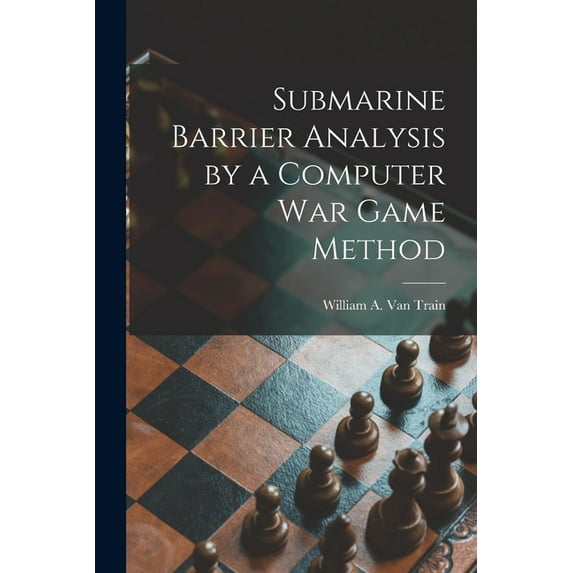 Submarine Barrier Analysis by a Computer War Game Method, (Paperback)