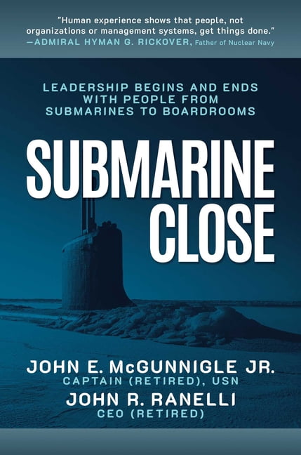 Submarine Close: Leadership Begins and Ends with People from Submarines to Boardrooms, (Hardcover)