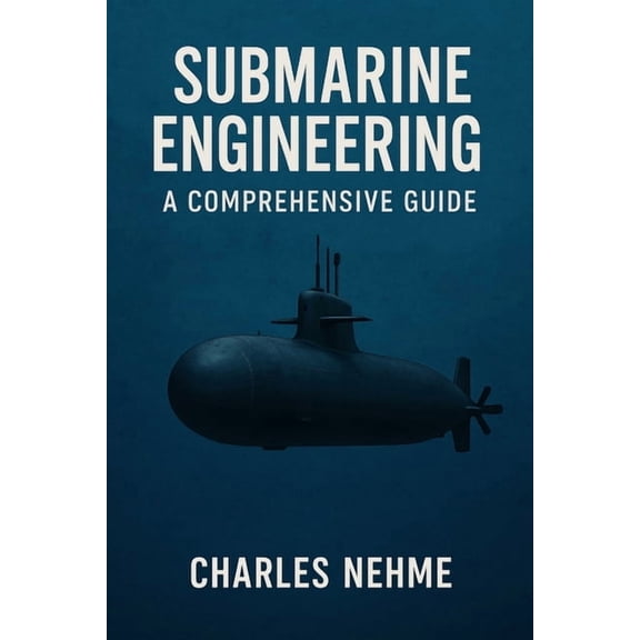 Submarine Engineering: A Comprehensive Guide, (Paperback)