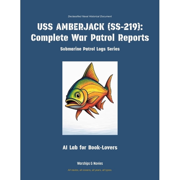 Submarine Patrol Logs USS Amberjack (Ss-219): Complete War Patrol Reports, Book 23, (Paperback)