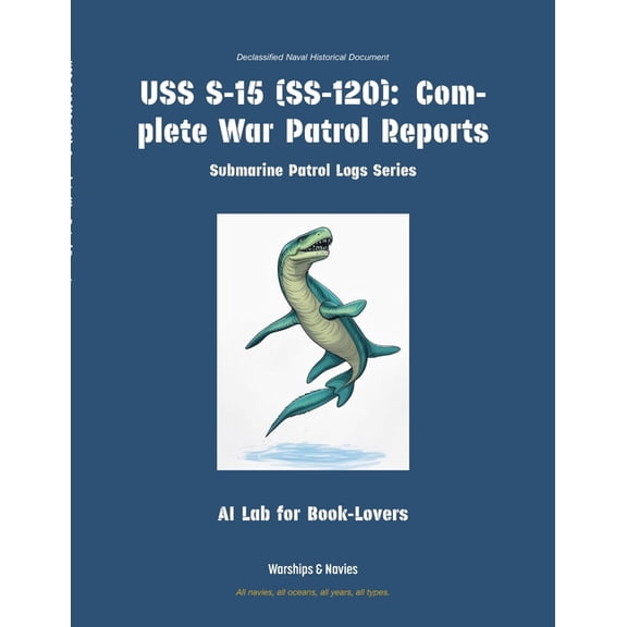 Submarine Patrol Logs USS S-15 (Ss-120): Complete War Patrol Reports, Book 3, (Paperback)