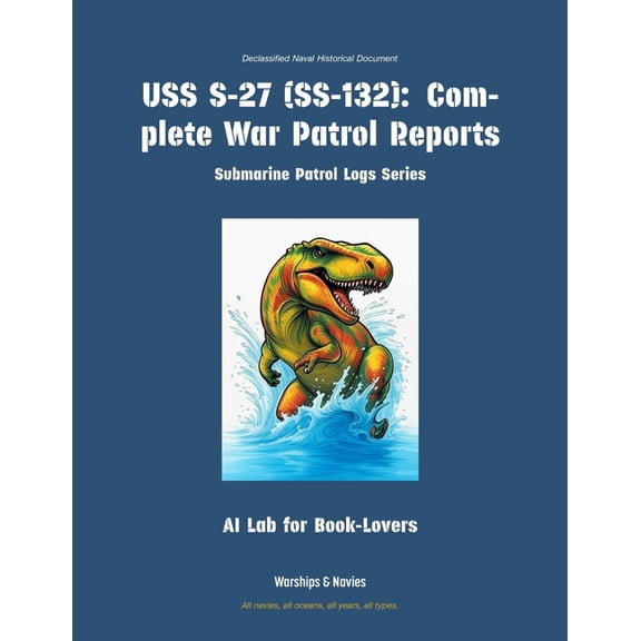 Submarine Patrol Logs USS S-27 (Ss-132): Complete War Patrol Reports, Book 8, (Paperback)