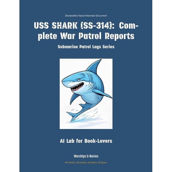 Submarine Patrol Logs USS Shark (Ss-314): Complete War Patrol Reports, Book 36, (Paperback)