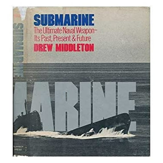 Pre-Owned Submarine: The Ultimate Naval Weapon -- Its Past, Present & Future (Hardcover) 087223472X 9780872234727
