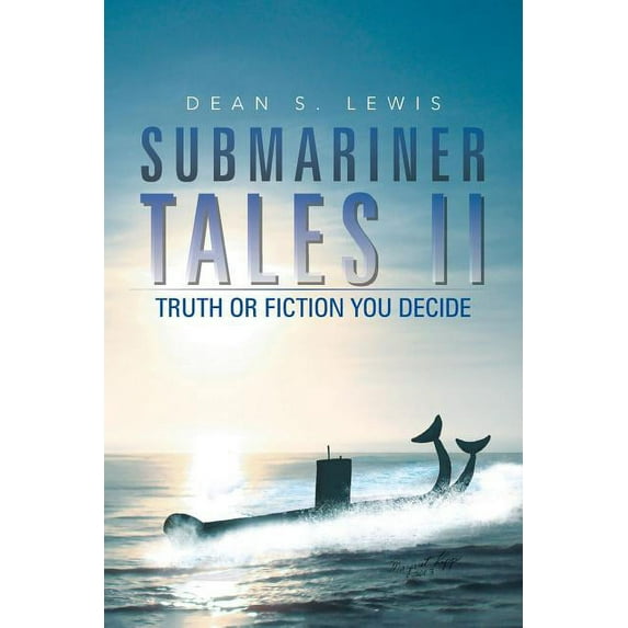 Submariner Tales II : Truth or Fiction You Decide