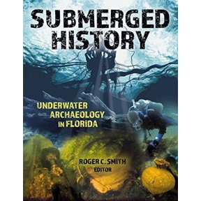 Pre-Owned Submerged History: Underwater Archaeology in Florida (Paperback 9781561649921) by Roger C Smith