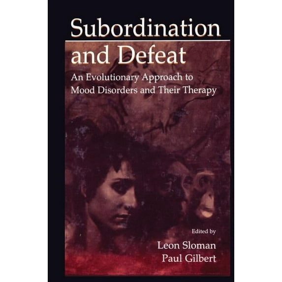 Subordination and Defeat: An Evolutionary Approach to Mood Disorders and Their Therapy (Paperback)
