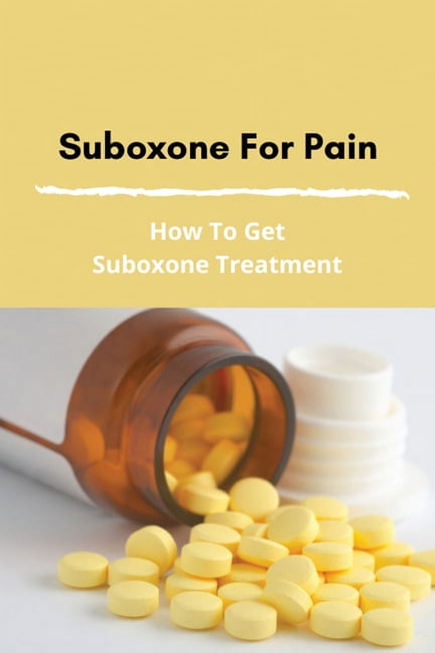 Suboxone For Pain How To Get Suboxone Treatment Treatment For Opioid