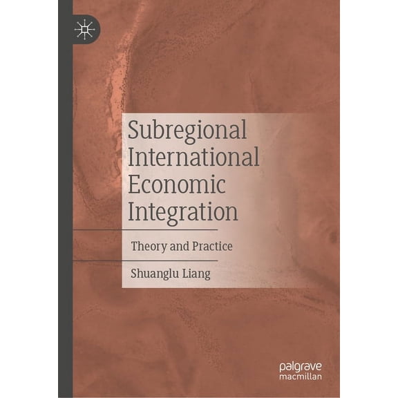 Subregional International Economic Integration: Theory and Practice, (Hardcover)