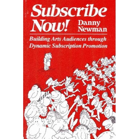 Subscribe Now!: Building Arts Audiences Through Dynamic Subscription Promotion (Paperback)