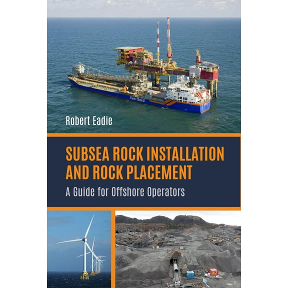 Subsea Rock Installation and Rock Placement : A Guide for Offshore Operators (Hardcover)