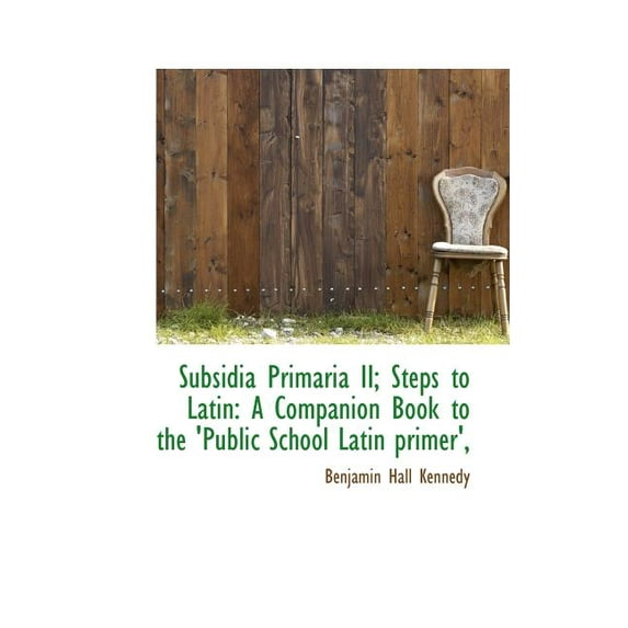 Subsidia Primaria II; Steps to Latin : A Companion Book to the 'Public School Latin Primer', (Paperback)