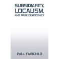 thumbnail image 1 of Subsidiarity, Localism, and True Democracy (Paperback), 1 of 1