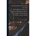 thumbnail image 1 of Subsidiary Notes as to the Introduction of Female Nursing Into Military Hospitals in Peace and War (Hardcover), 1 of 1