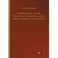 thumbnail image 1 of Subsidiary Notes as to the Introduction of Female Nursing into Military Hospitals in Peace and War (Paperback), 1 of 1