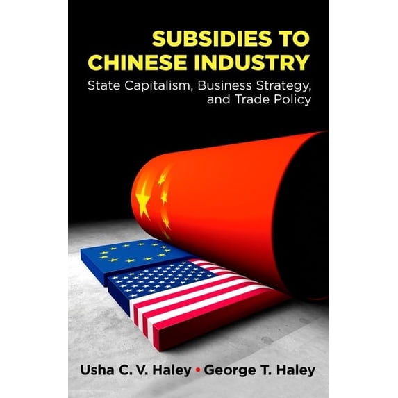 Subsidies to Chinese Industry: State Capitalism, Business Strategy, and Trade Policy, (Hardcover)