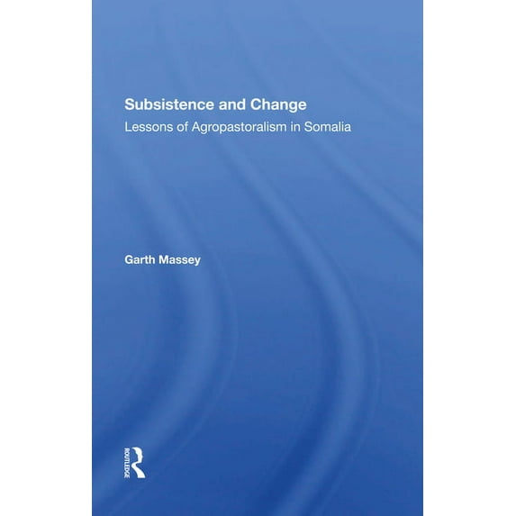 Subsistence and Change: Lessons of Agropastoralism in Somalia, (Hardcover)