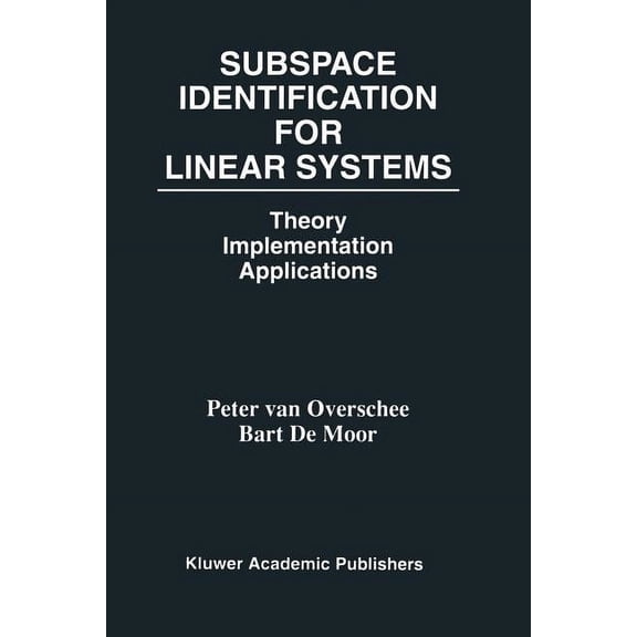 Subspace Identification for Linear Systems: Theory -- Implementation -- Applications, (Paperback)