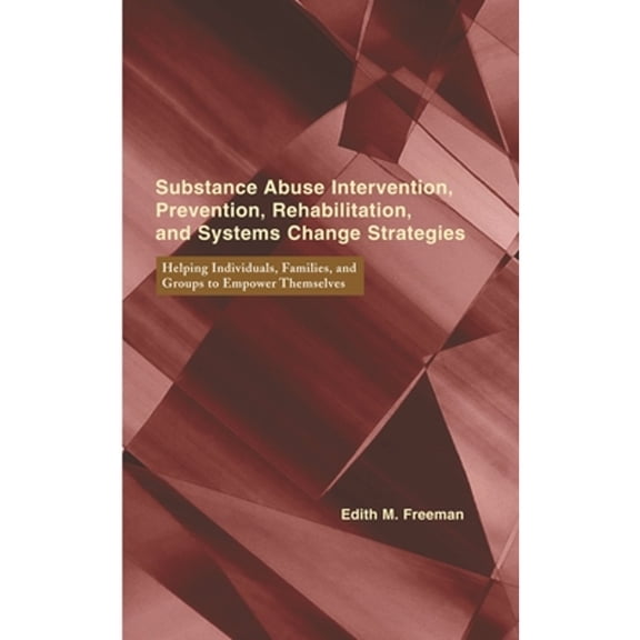Pre-Owned Substance Abuse Intervention, Prevention, Rehabilitation, and Systems Change: Helping Individuals, Families, and Groups to Empower Themselves (Hardcover) 0231102364 9780231102360