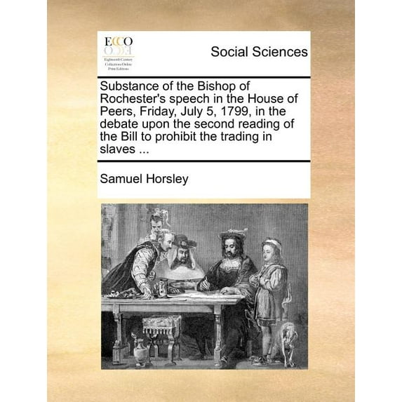Substance of the Bishop of Rochester's Speech in the House of Peers, Friday, July 5, 1799, in the Debate Upon the Second, (Paperback)