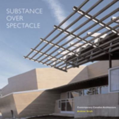 Pre-Owned Substance over Spectacle: Contemporary Canadian Architecture (Paperback) 1551521857 9781551521855