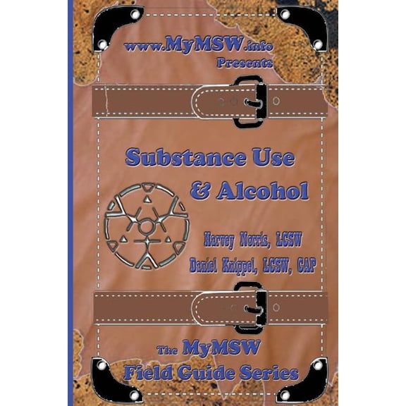 Substance Use & Alcohol: A MyMSW.info Field Guide (Paperback) by Daniel Knippel, Harvey Norris