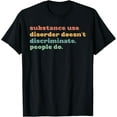 thumbnail image 1 of Substance Use Disorder Doesn't Discriminate T-Shirt, 1 of 4