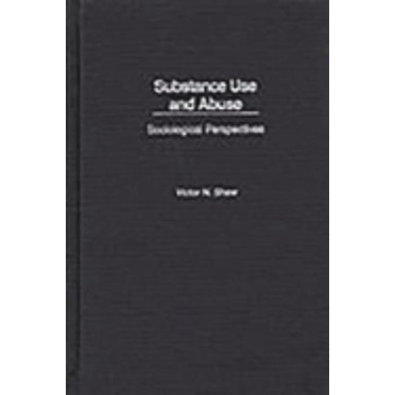 Pre-Owned Substance Use and Abuse : Sociological Perspectives (Hardcover) 9780275971397