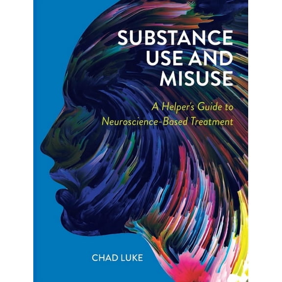 Substance Use and Misuse: A Helper's Guide to Neuroscience-Based Treatment, (Hardcover)