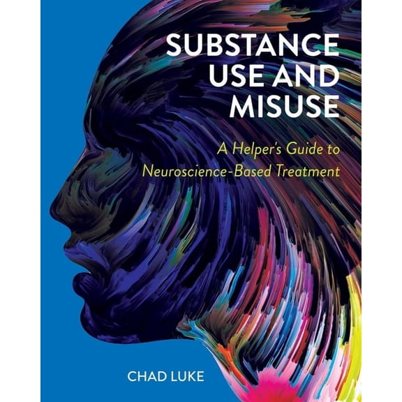 Substance Use and Misuse: A Helper's Guide to Neuroscience-Based Treatment, (Paperback)