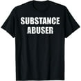 thumbnail image 1 of Substance abuser T-Shirt, 1 of 4