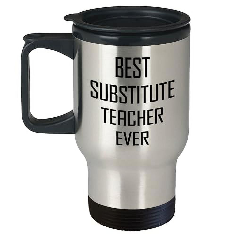 Substitute Teacher Graduation Gift Ideas Best Ever Funny Travel Mug