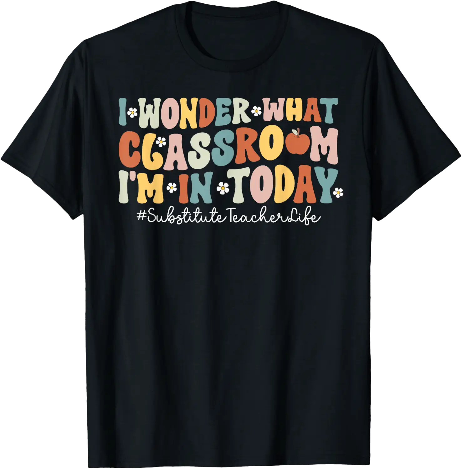 Substitute Teacher Life Classroom Appreciation T-Shirt - Walmart.com