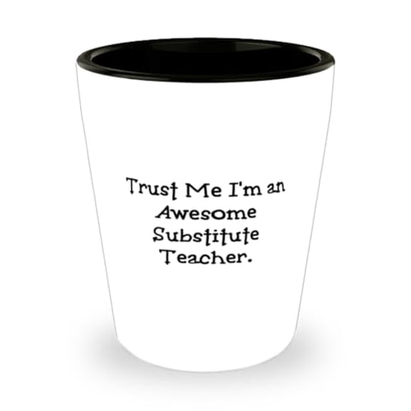 Substitute teacher Gifts For Men Women, Trust Me I'm an Awesome, New Substitute teacher Shot Glass, Ceramic Cup From Boss, Birthday present, Gift ideas, Unique gifts, Personalized gifts, Handmade