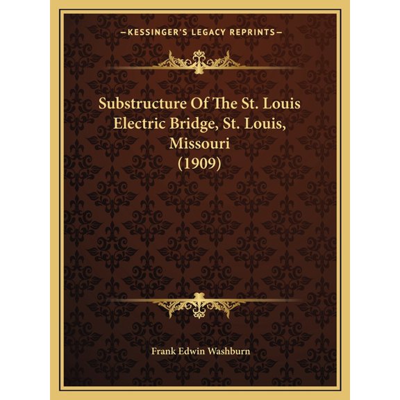Substructure Of The St. Louis Electric Bridge, St. Louis, Missouri (1909) (Paperback)