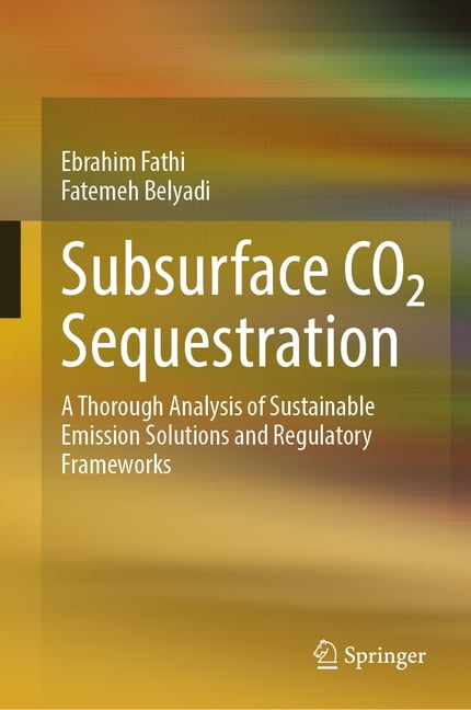 Subsurface Co₂ Sequestration: A Thorough Analysis of Sustainable Emission Solutions and Regulatory Frameworks, (Hardcover)