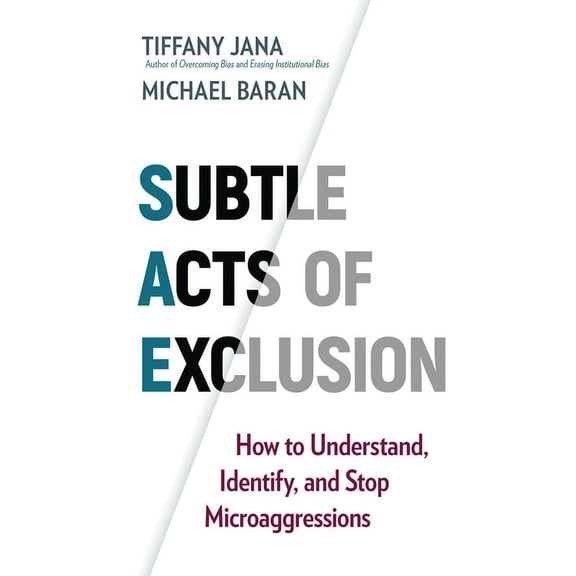 Subtle Acts of Exclusion : How to Understand, Identify, and Stop Microaggressions (Paperback)