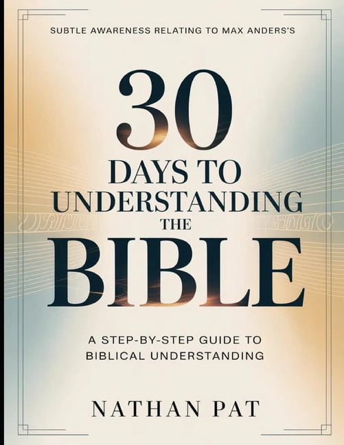 Subtle Awareness Relating To Max Ander's 30 Days Understanding The Bible: A Step-by-step Guide To Biblical Understanding, (Paperback)