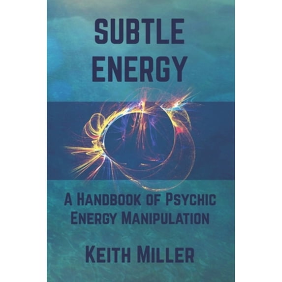 Pre-Owned Subtle Energy: A Handbook of Psychic Energy Manipulation (Paperback) 1733768807 9781733768801