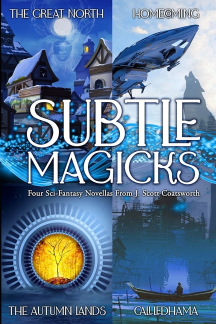 Subtle Magicks: Four Sci-Fantasy Novellas From J. Scott Coatsworth, (Paperback)