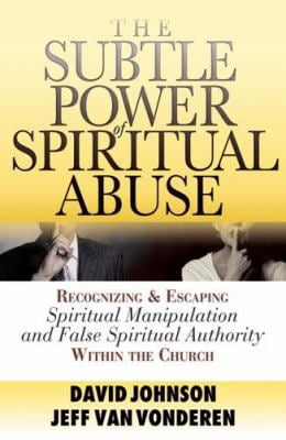 Pre-Owned The Subtle Power of Spiritual Abuse: Recognizing and Escaping Spiritual Manipulation and False Spiritual Authority Within the Church (Paperback) 0764201379 9780764201370